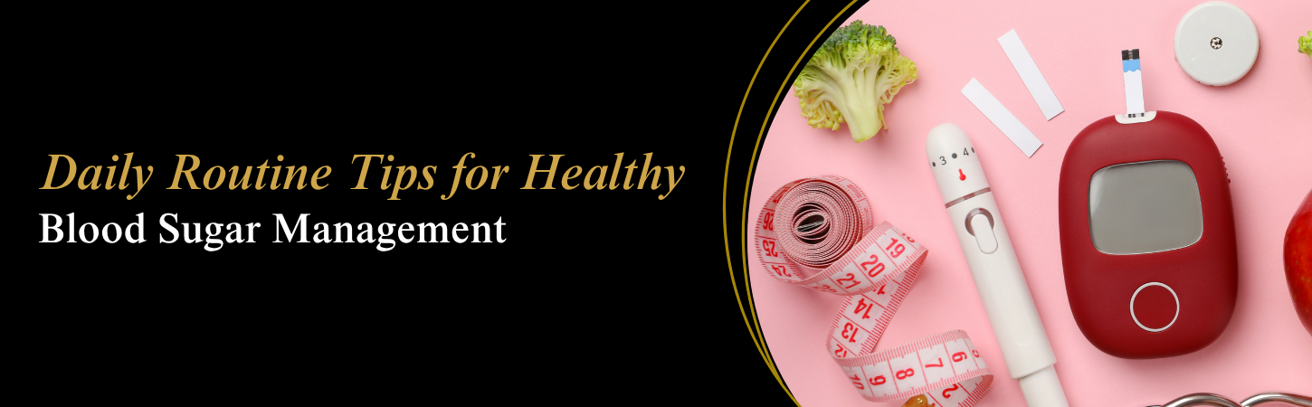 Daily Routine Tips for Healthy Blood Sugar Management