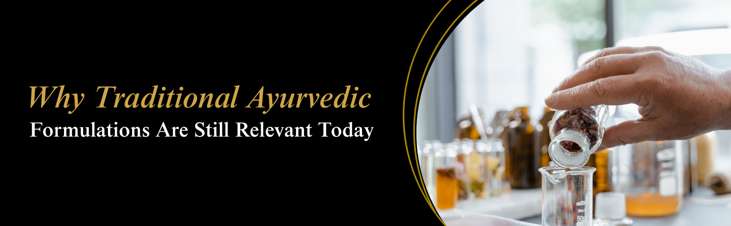 Why Traditional Ayurvedic Formulations Are Still Relevant Today