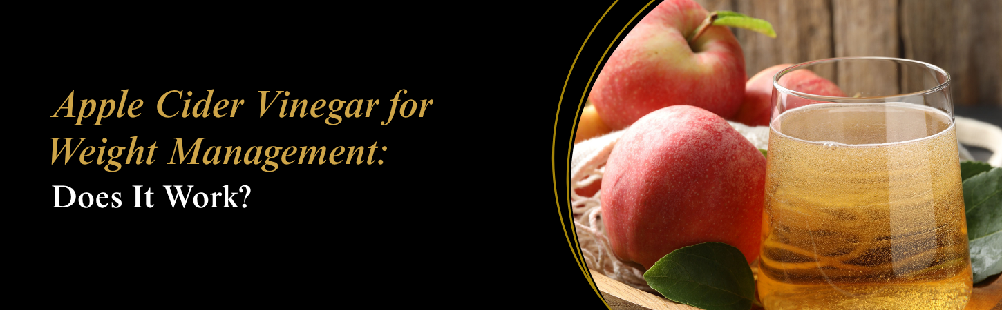 Apple Cider Vinegar for Weight Management: Does It Work?